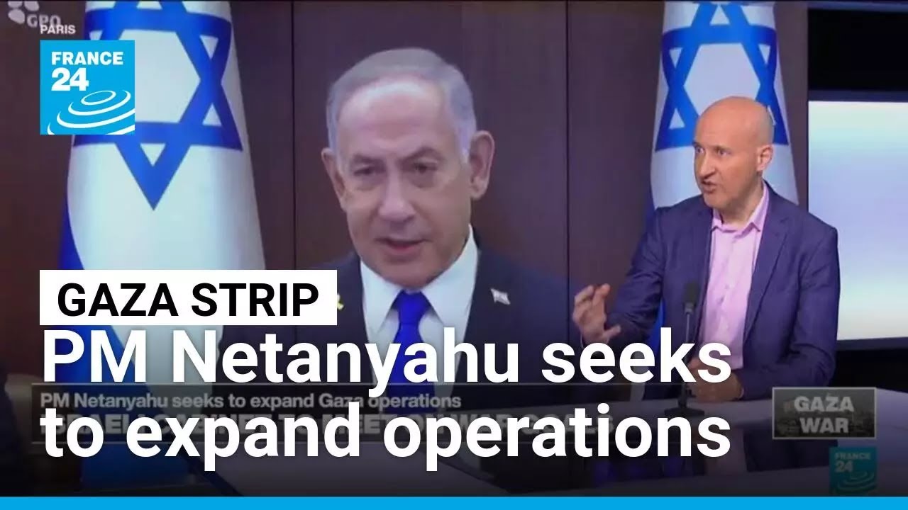 Israeli PM Netanyahu seeks to expand Gaza operations • FRANCE 24 English