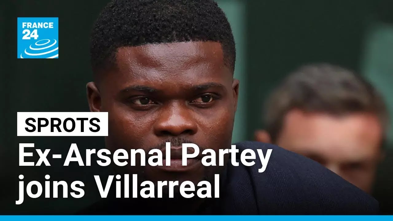 Ex-Arsenal midfielder Partey joins Villarreal despite his legal troubles • FRANCE 24 English