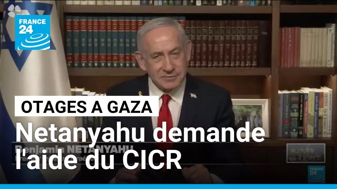 Otages dans la bande de Gaza : Netanyahu demande l'aide du CICR • FRANCE 24