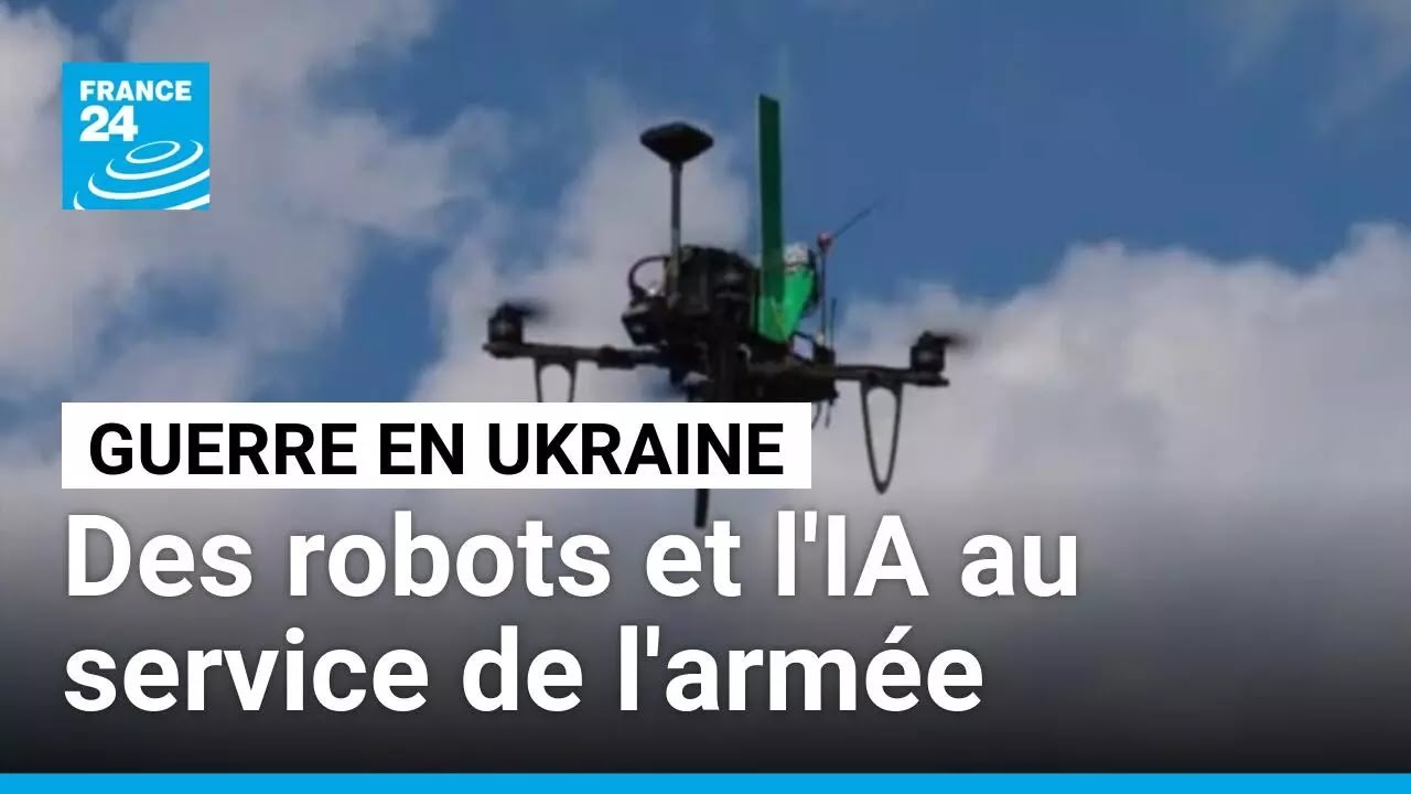 Guerre en Ukraine : des robots et l'IA au service de l'armée • FRANCE 24