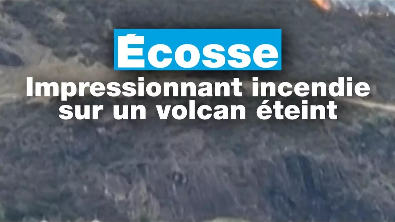 Écosse : impressionnant incendie sur un volcan éteint près d’Édimbourg • FRANCE 24
