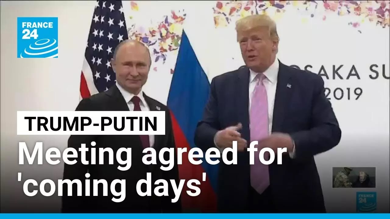 Trump-Putin meeting agreed for 'coming days', Kremlin says • FRANCE 24 English