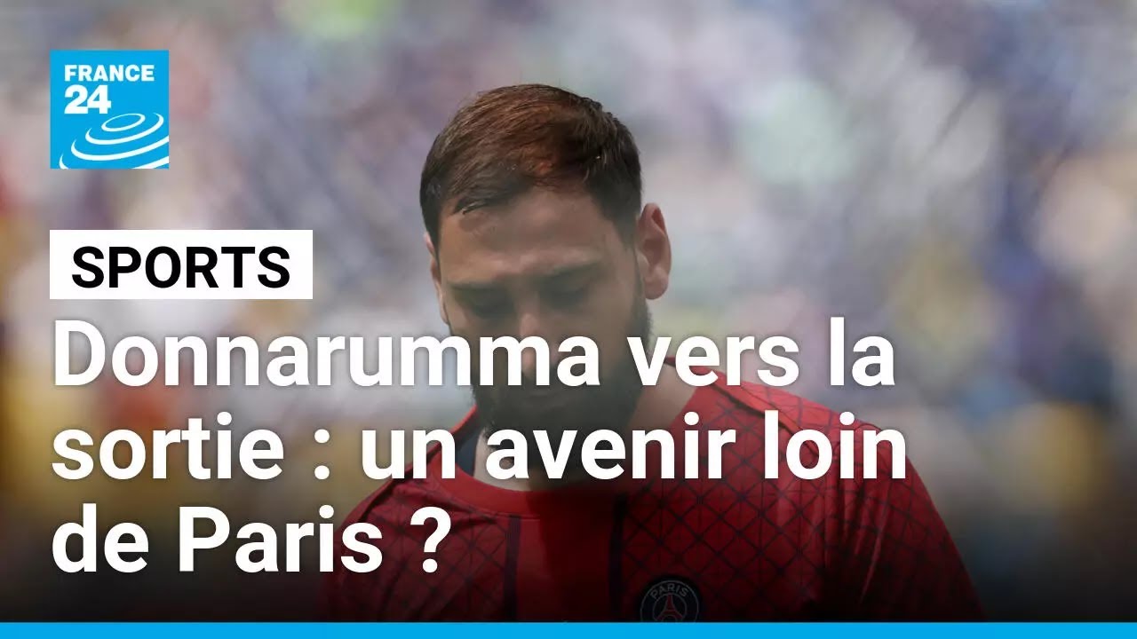 Absent du groupe du PSG face à Tottenham, Donnarumma s'éloigne de Paris • FRANCE 24