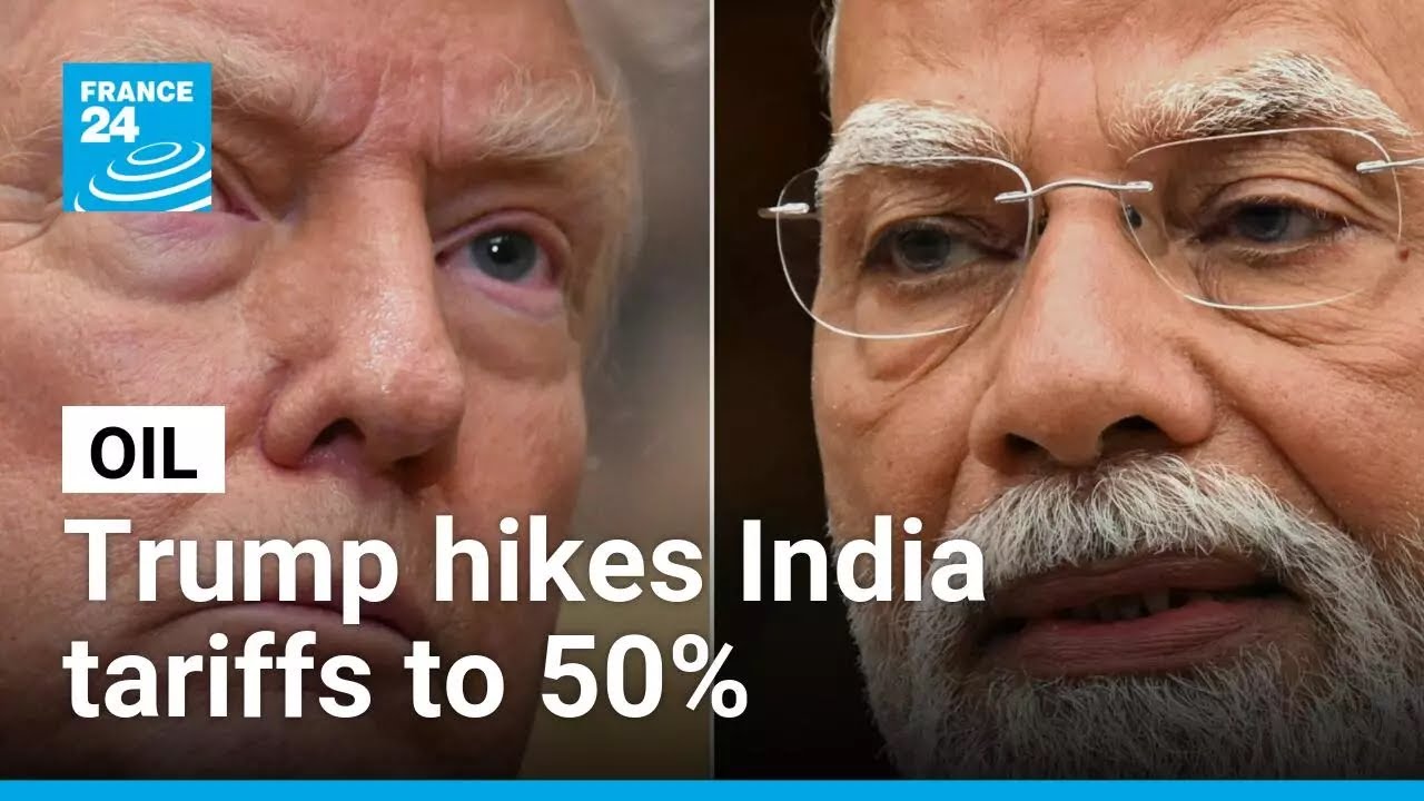Trump increases India tariffs to 50% for buying Russian oil • FRANCE 24 English