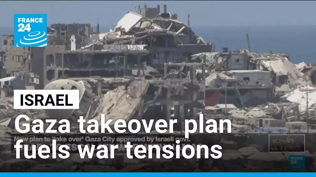 Netanyahu's Gaza takeover plan heightens war tensions • FRANCE 24 English