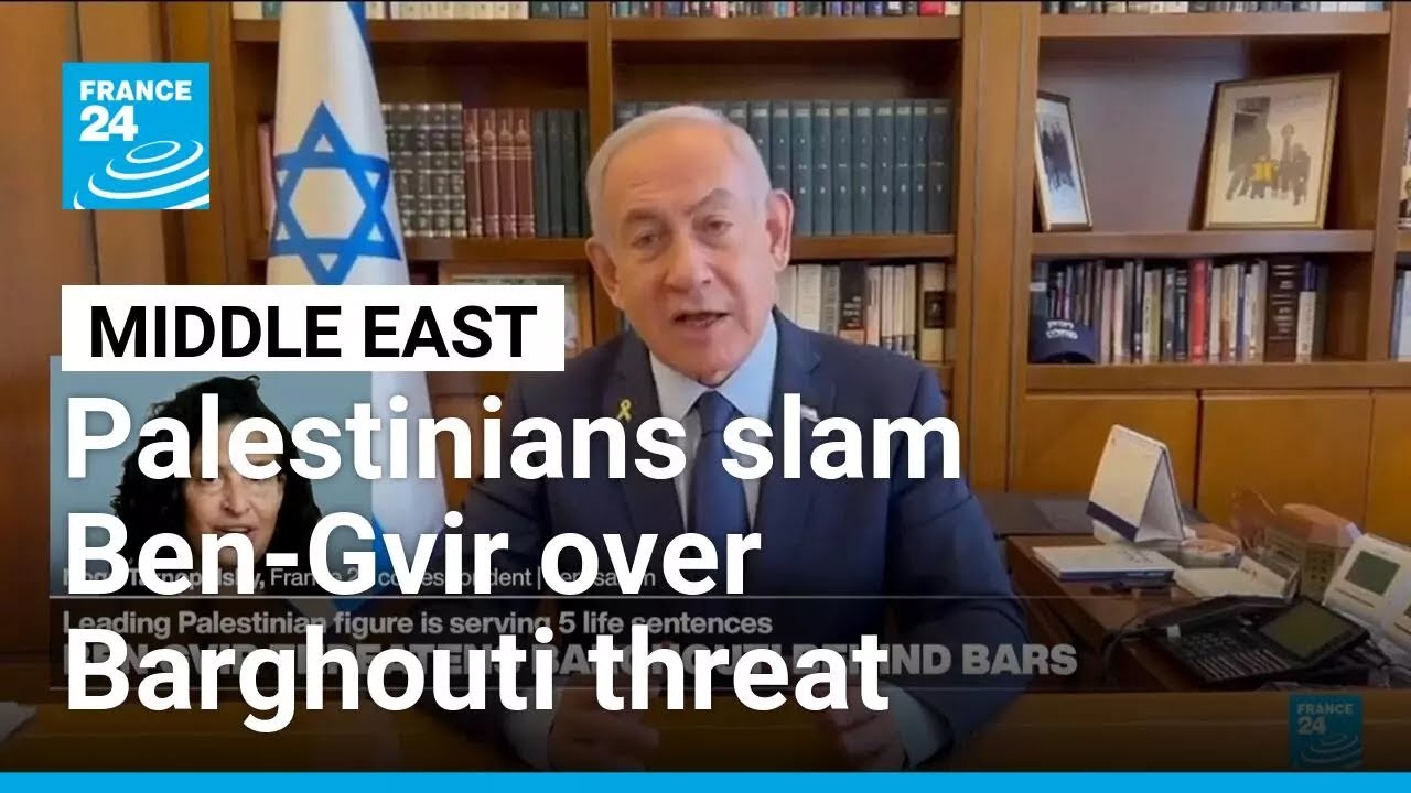 Palestinians condemn Israel’s Ben-Gvir over Marwan Barghouti threat • FRANCE 24 English