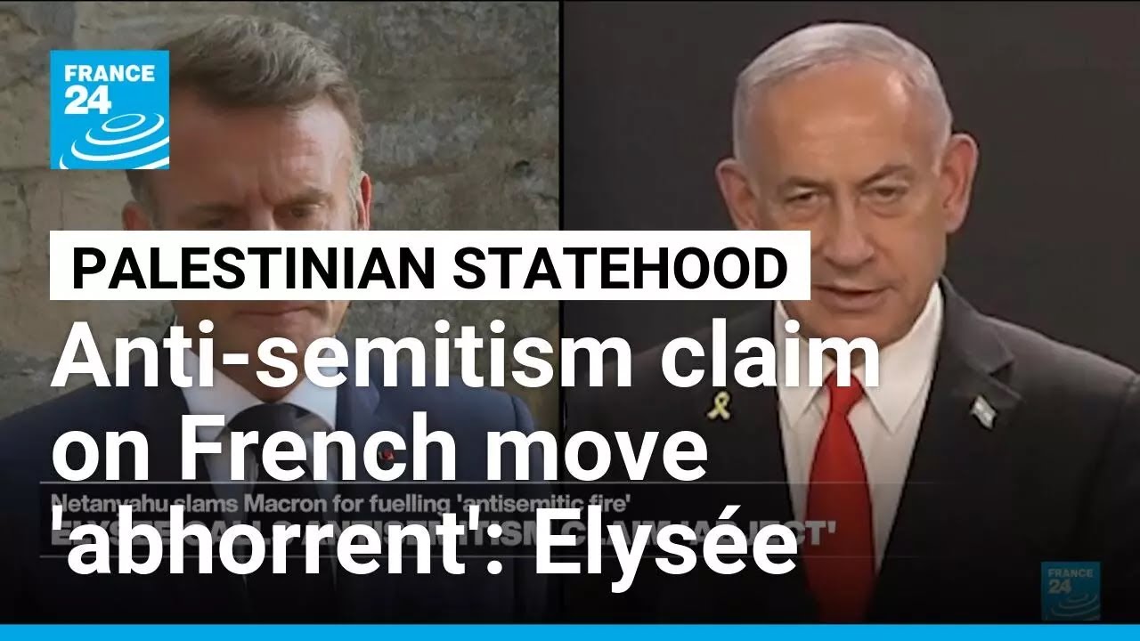French presidency says Netanyahu's anti-semitism claim is 'abhorrent' • FRANCE 24 English