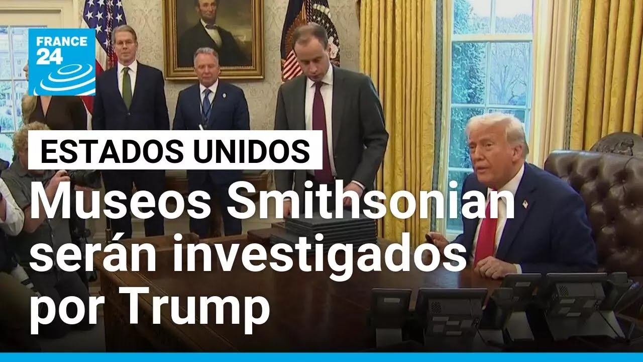 Trump ataca al Smithsonian: se intensifica la guerra cultural sobre museos e historia • FRANCE 24