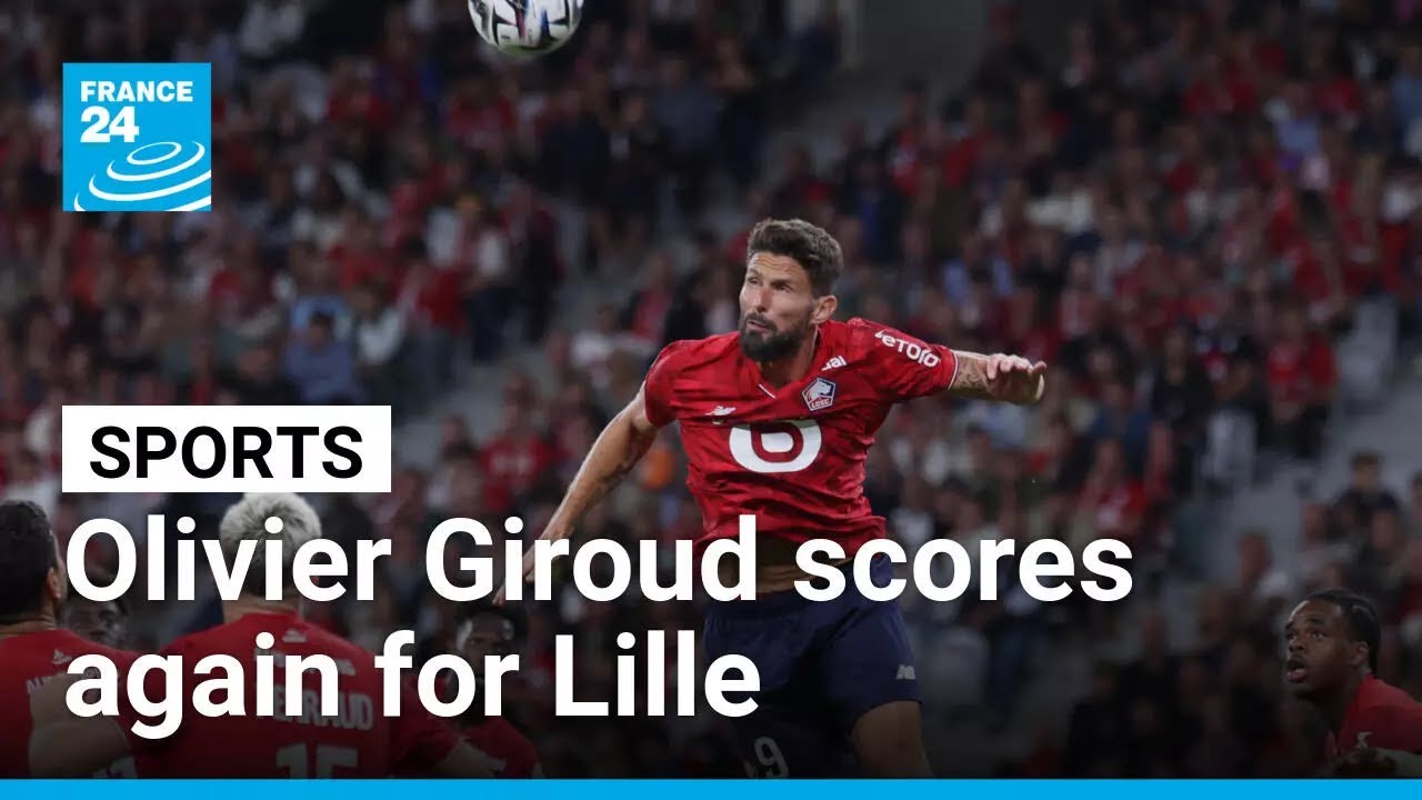 Veteran Olivier Giroud scores again for Lille in late win over Monaco • FRANCE 24 English