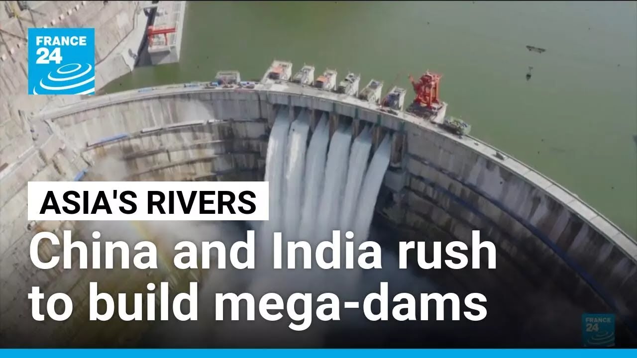 The fight over Asia's rivers: China and India rush to build mega-dams • FRANCE 24 English