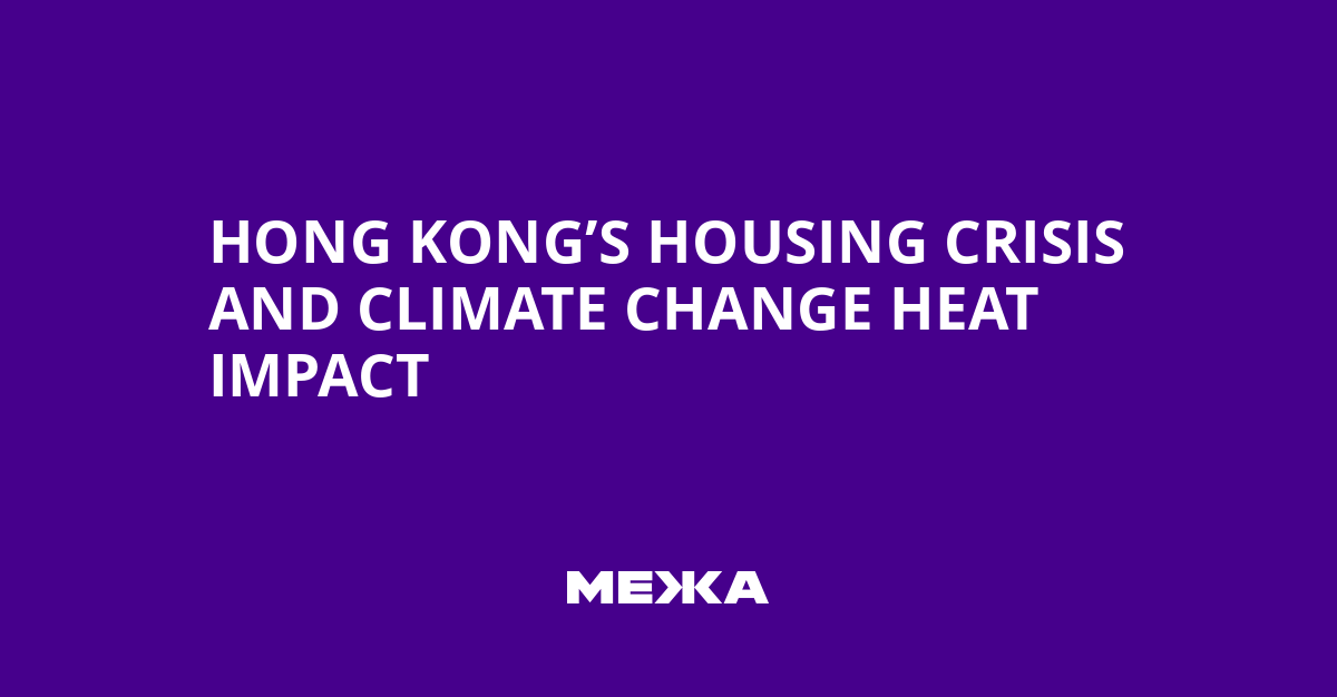 Hong Kong’s Housing Crisis and Climate Change Heat Impact