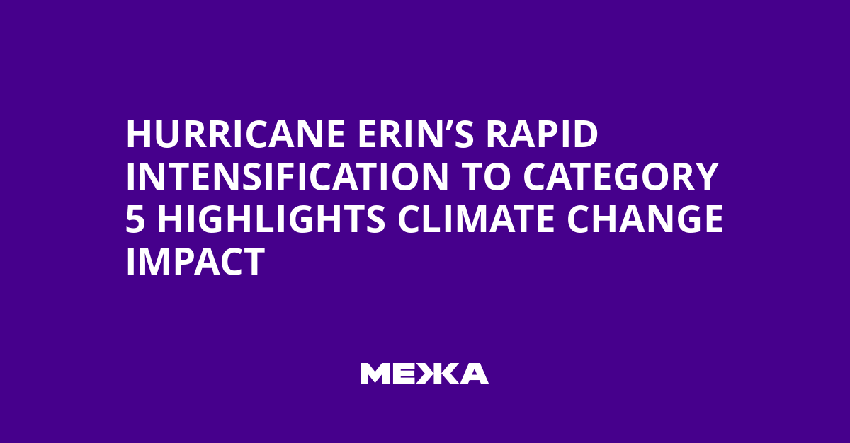 Hurricane Erin’s Rapid Intensification to Category 5 Highlights Climate Change Impact
