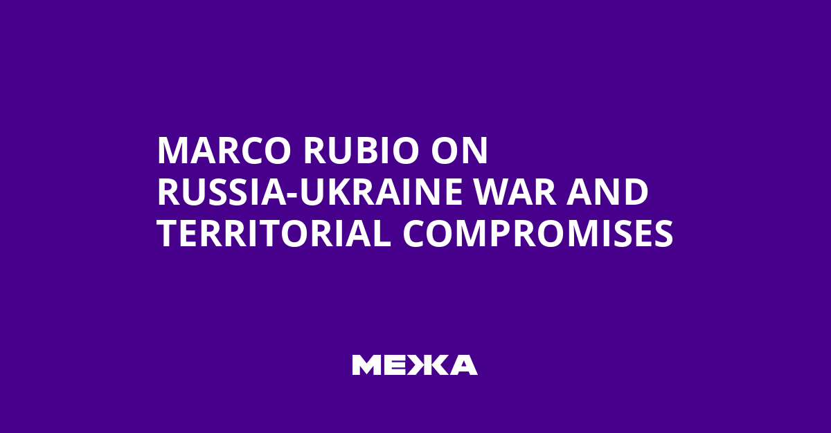 Marco Rubio on Russia-Ukraine War and Territorial Compromises
