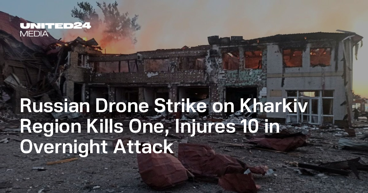 Russian Drone Strike on Kharkiv Region Kills One, Injures 10 in Overnight Attack — UNITED24 Media