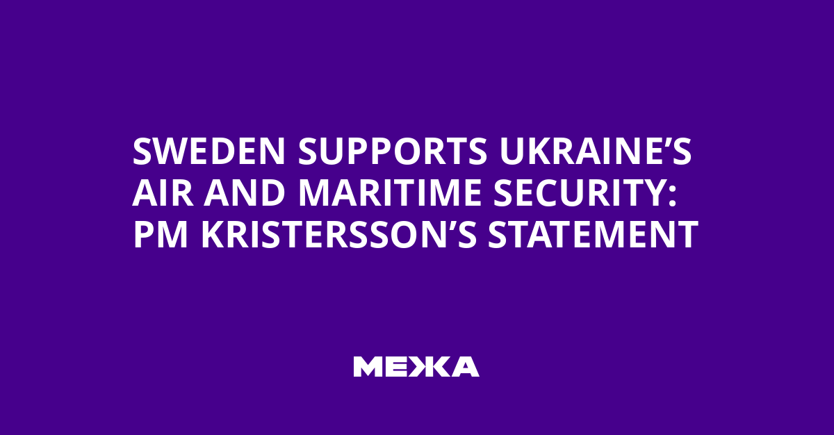 Sweden Supports Ukraine’s Air and Maritime Security: PM Kristersson’s Statement