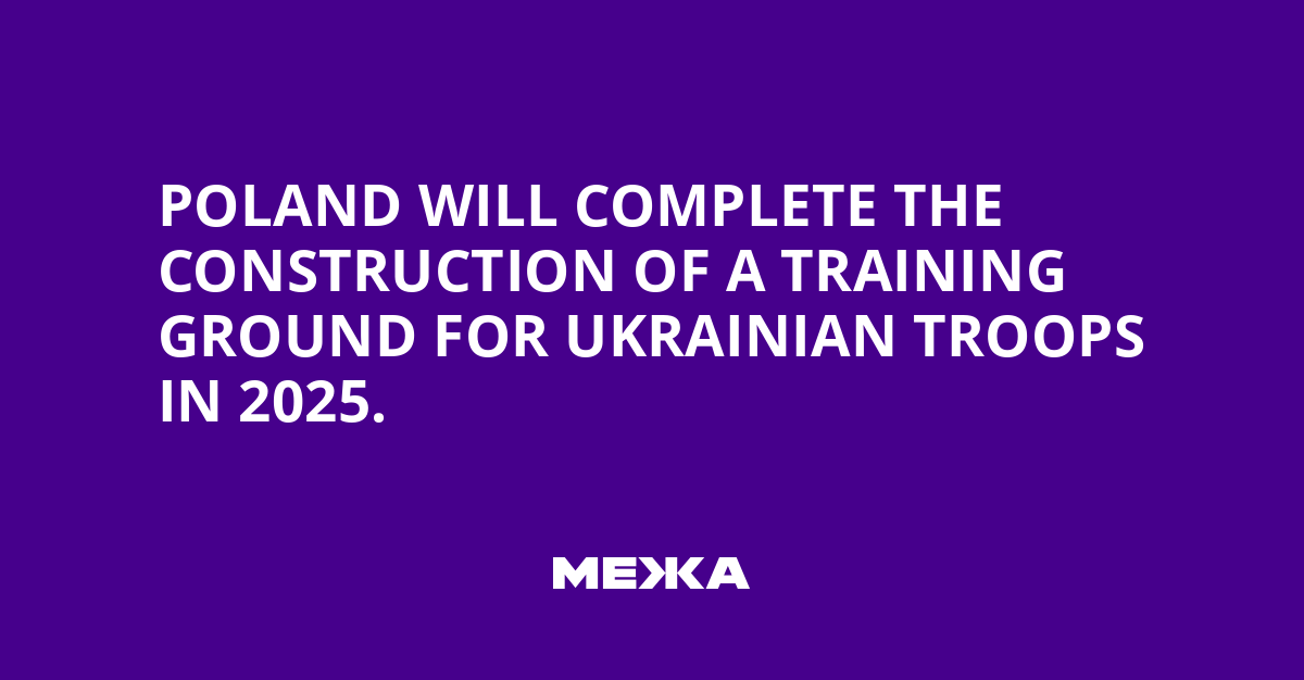 Poland will complete the construction of a training ground for Ukrainian troops in 2025.
