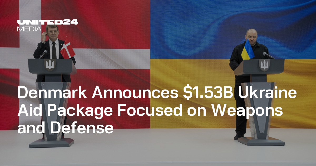 Denmark Announces $1.53B Ukraine Aid Package Focused on Weapons and Defense — UNITED24 Media