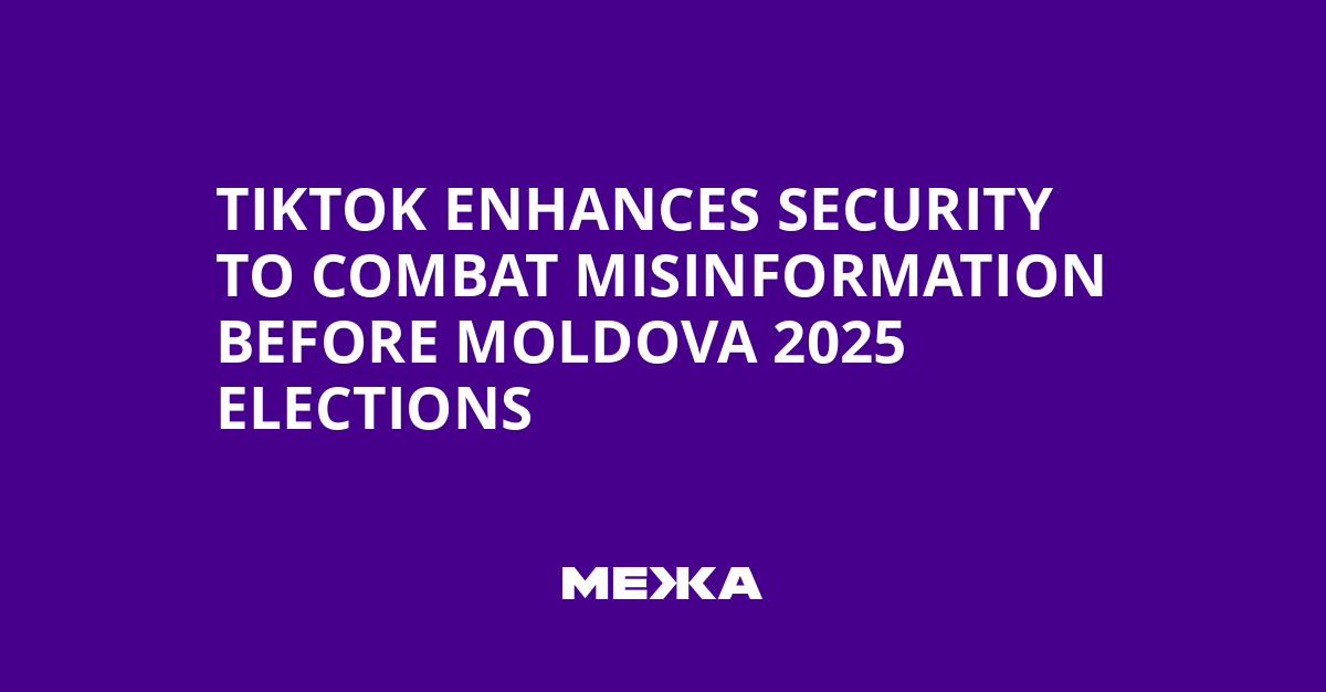 TikTok Enhances Security to Combat Misinformation Before Moldova 2025 Elections