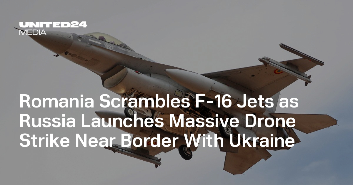 Romania Scrambles F-16 Jets as Russia Launches Massive Drone Strike Near Border With Ukraine — UNITED24 Media