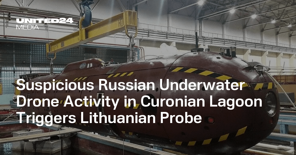 Suspicious Russian Underwater Drone Activity in Curonian Lagoon Triggers Lithuanian Probe — UNITED24 Media