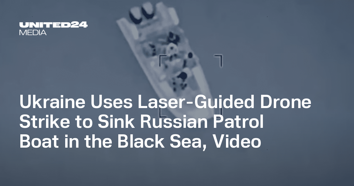 Ukraine Uses Laser-Guided Drone Strike to Sink Russian Patrol Boat in the Black Sea, Video — UNITED24 Media