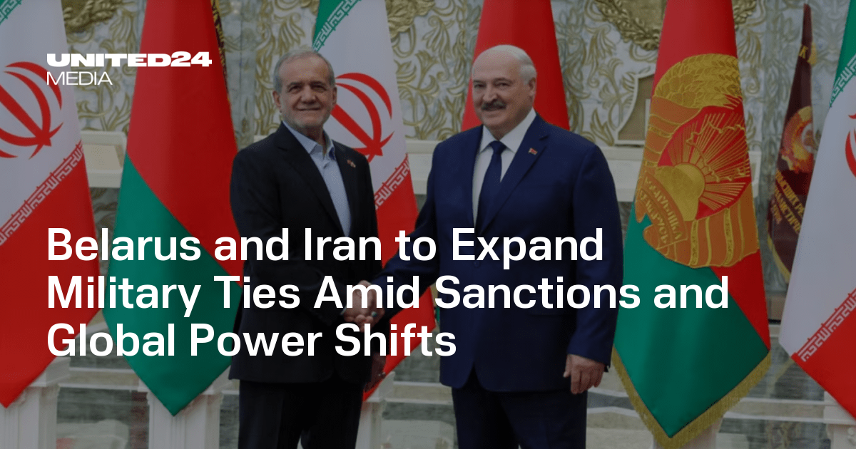 Belarus and Iran to Expand Military Ties Amid Sanctions and Global Power Shifts — UNITED24 Media