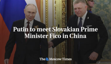 Putin to meet Slovakian Prime Minister Fico in China