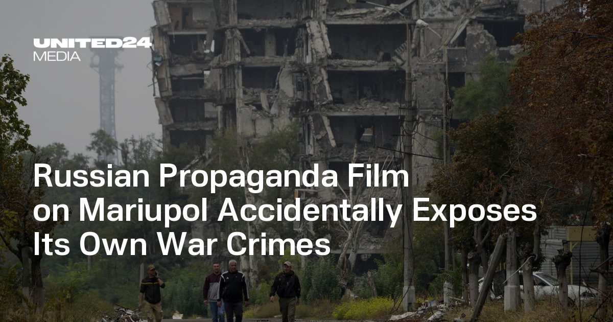 Russian Propaganda Film on Mariupol Accidentally Exposes Its Own War Crimes — UNITED24 Media