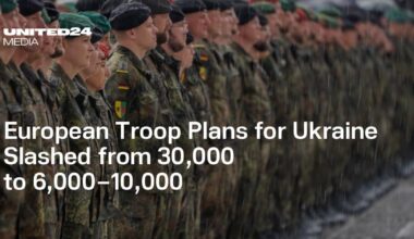 European Troop Plans for Ukraine Slashed from 30,000 to 6,000–10,000