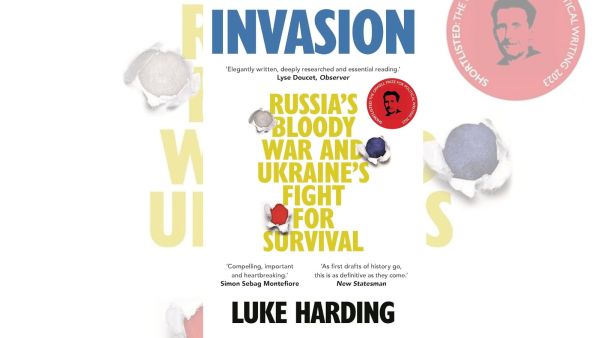 The Guardian's Luke Harding has come out with an account of the war between the two nations, called Invasion: The Inside Story of Russia's Bloody War and Ukraine's Fight for Survival.