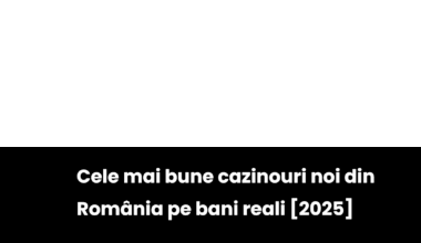 Cele mai bune cazinouri noi din România pe bani reali [2025]