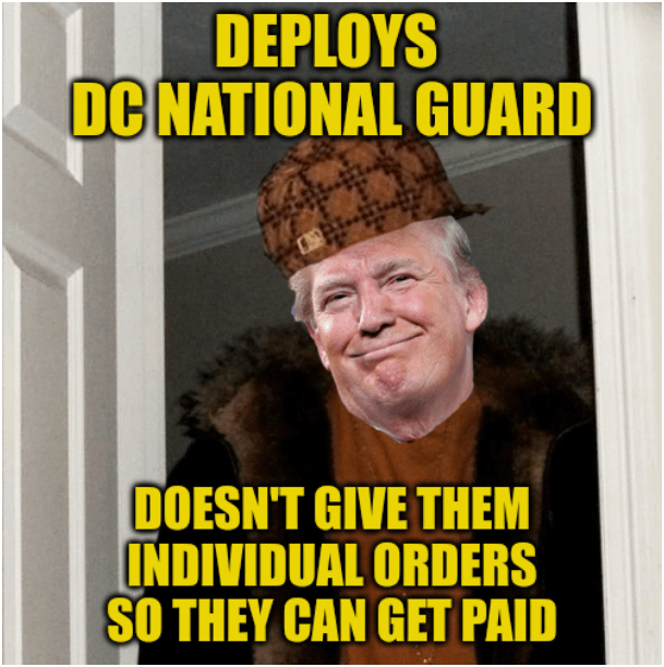 Donnie still doesn't pay his bills!  DC's National Guard has been deployed for 10 days yet Guardsmen haven't received deployment orders. No orders, no pay.