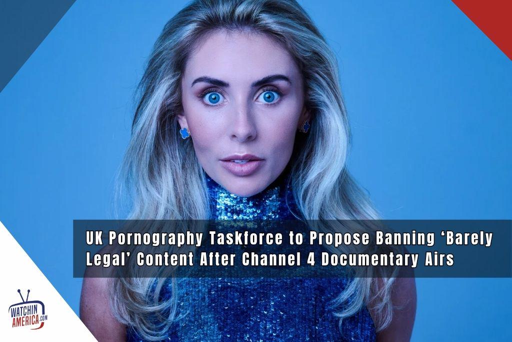 UK Pornography Taskforce to Propose Banning ‘Barely Legal’ Content After Channel 4 Documentary Airs