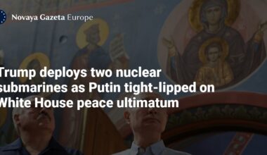 Trump deploys two nuclear submarines as Putin tight-lipped on White House peace ultimatum — Novaya Gazeta Europe