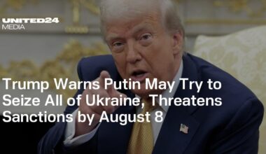 Trump Warns Putin May Try to Seize All of Ukraine, Threatens Sanctions by August 8