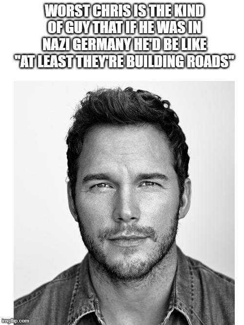 Worst Chris is is worst