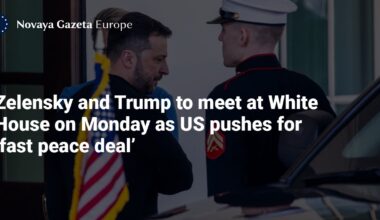 Zelensky and Trump to meet at White House on Monday as US pushes for ‘fast peace deal’ — Novaya Gazeta Europe