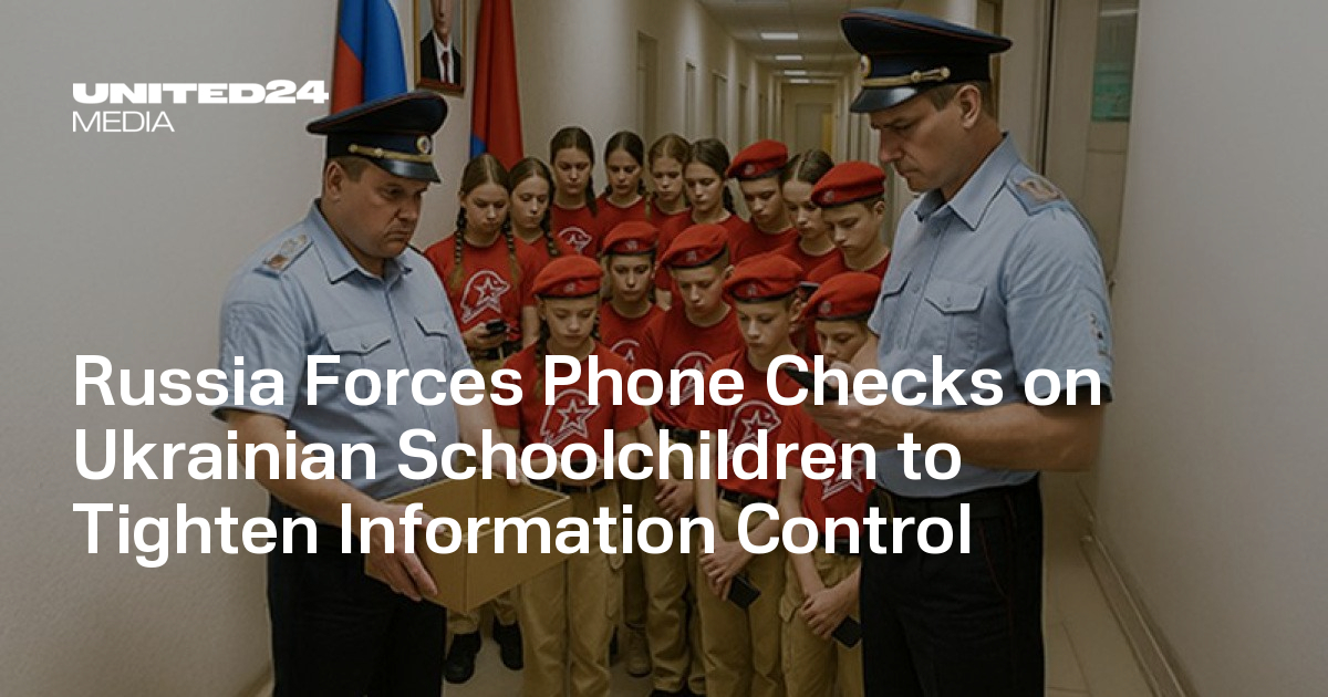 Russia Forces Phone Checks on Ukrainian Schoolchildren to Tighten Information Control — UNITED24 Media