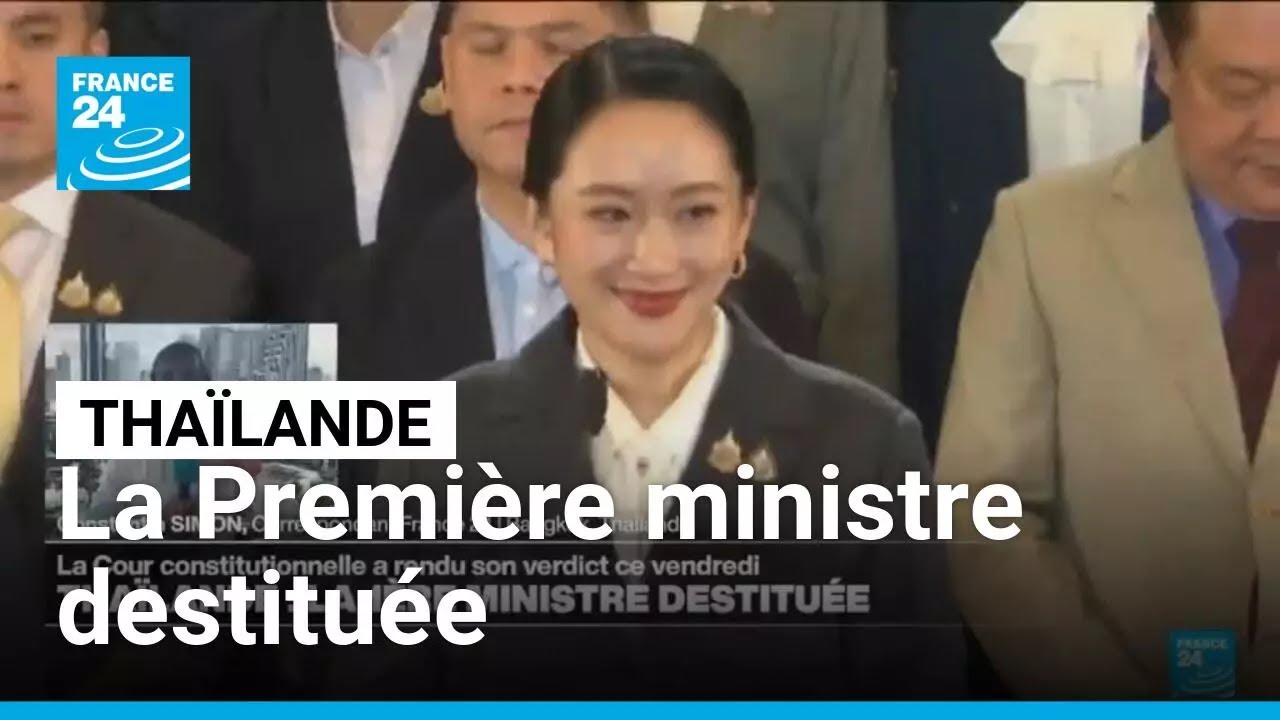 Thaïlande : la Première ministre destituée pour violation de l'éthique • FRANCE 24