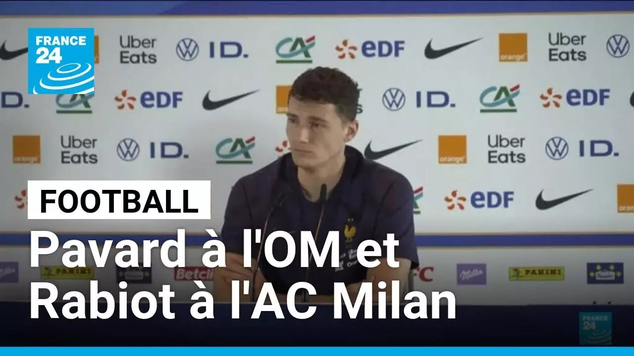 Football : Benjamin Pavard à l'OM et Adrien Rabiot à l'AC Milan • FRANCE 24