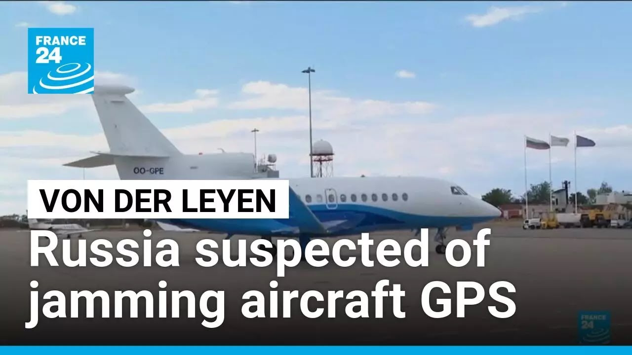 Russia suspected of jamming EU chief von der Leyen’s aircraft GPS over Bulgaria • FRANCE 24