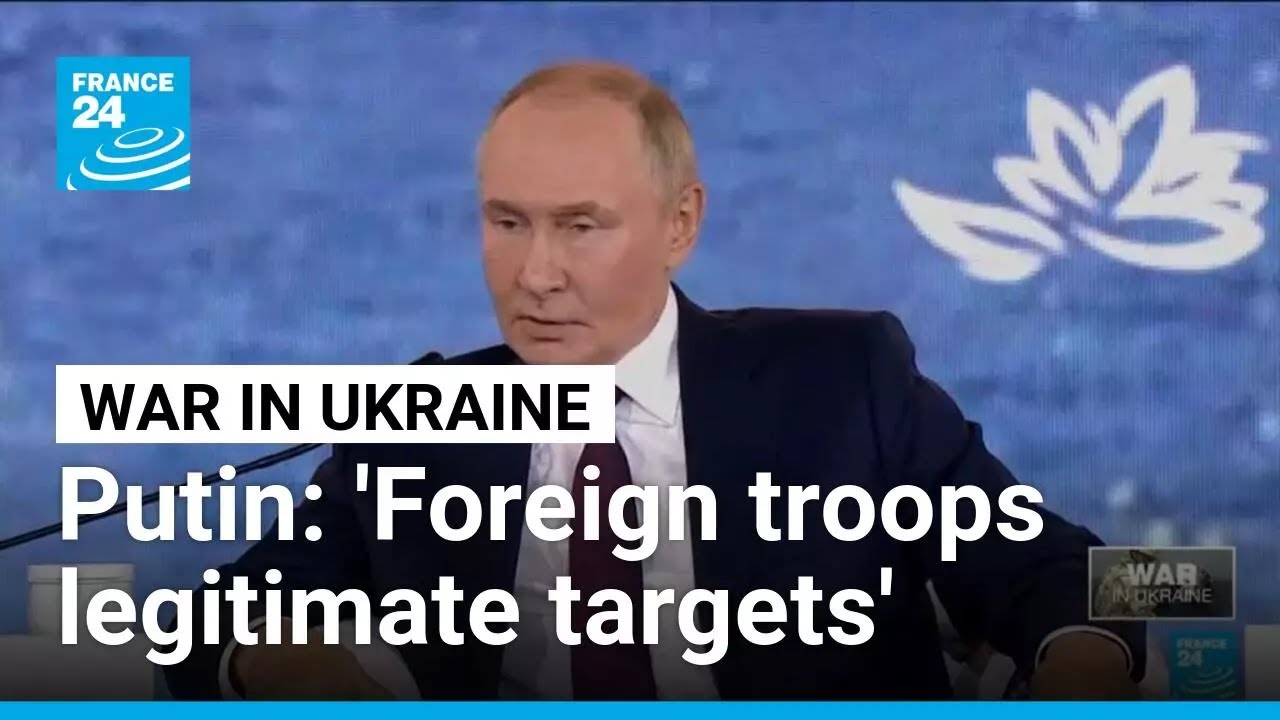 Putin says foreign troops in Ukraine would be legitimate targets • FRANCE 24 English