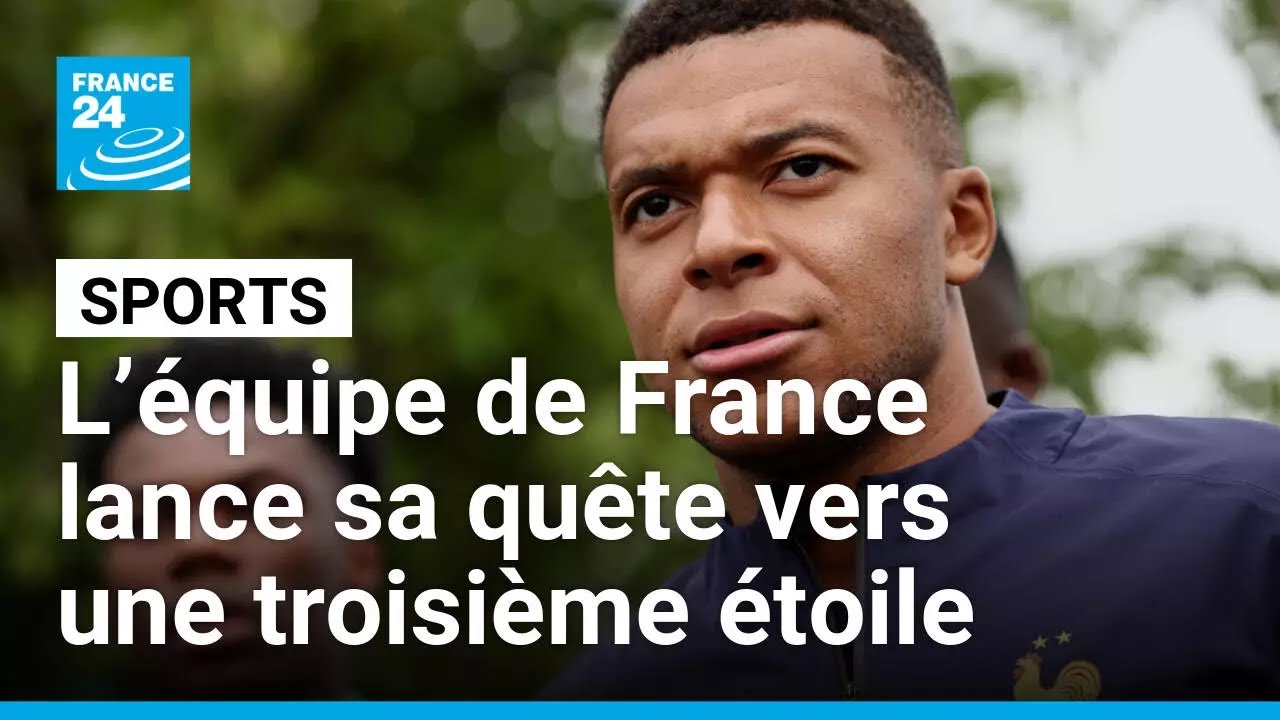 L’équipe de France lance sa quête vers une troisième étoile • FRANCE 24