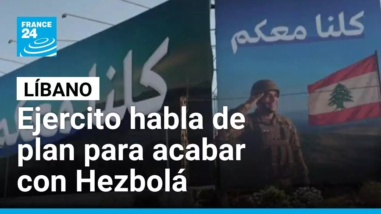 El Ejército libanés revela que tiene un plan para acabar con Hezbolá • FRANCE 24 Español