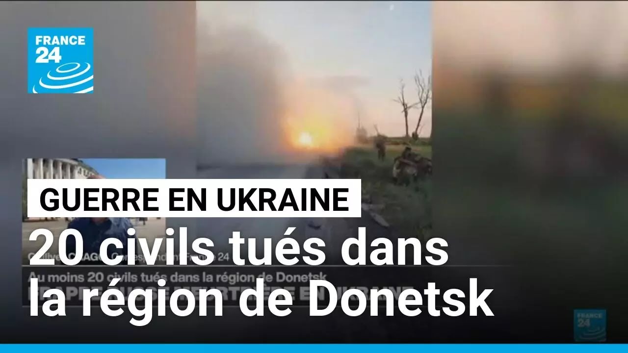 Guerre en Ukraine : au moins vingt civils tués dans la région de Donetsk • FRANCE 24