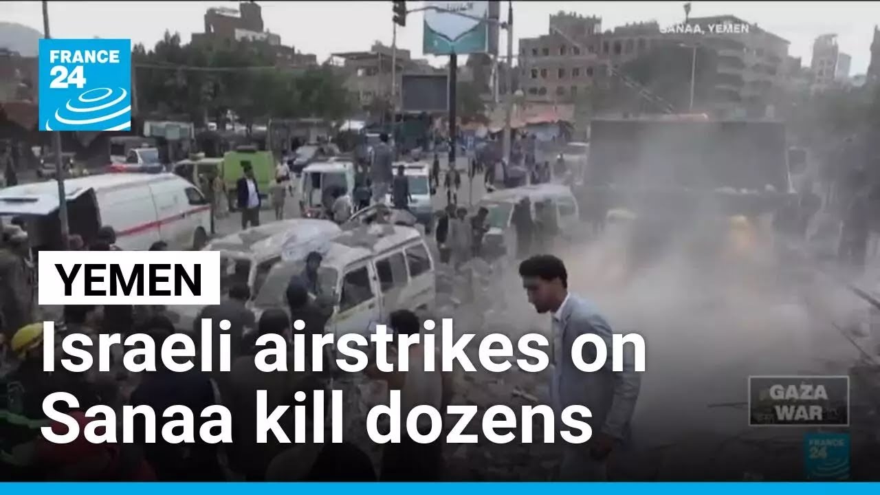 Israeli airstrikes on Yemen's capital kill dozens • FRANCE 24 English