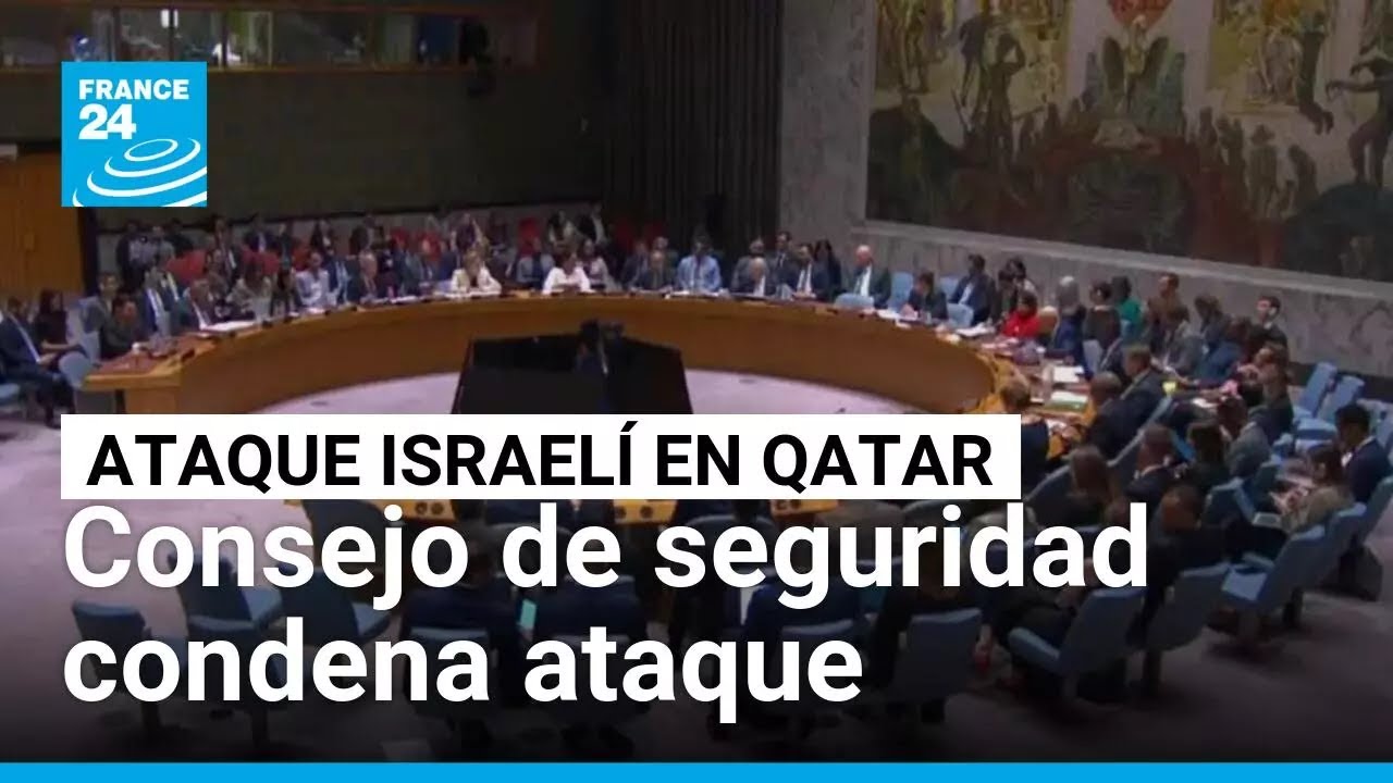 Consejo de Seguridad de la ONU condena ataque israelí en Qatar • FRANCE 24 Español