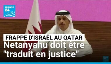 Frappe israélienne au Qatar : Netanyahu doit être "traduit en justice" déclare Doha • FRANCE 24
