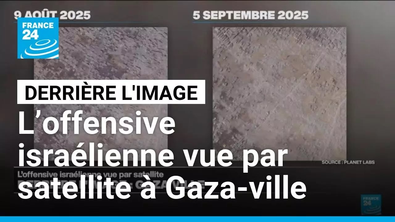 Derrière l'image : l’offensive israélienne vue par satellite à Gaza-ville • FRANCE 24