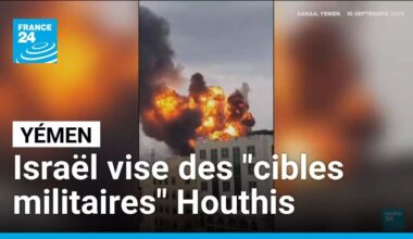 Yémen : Israël affirme avoir visé des "cibles militaires" Houthis • FRANCE 24